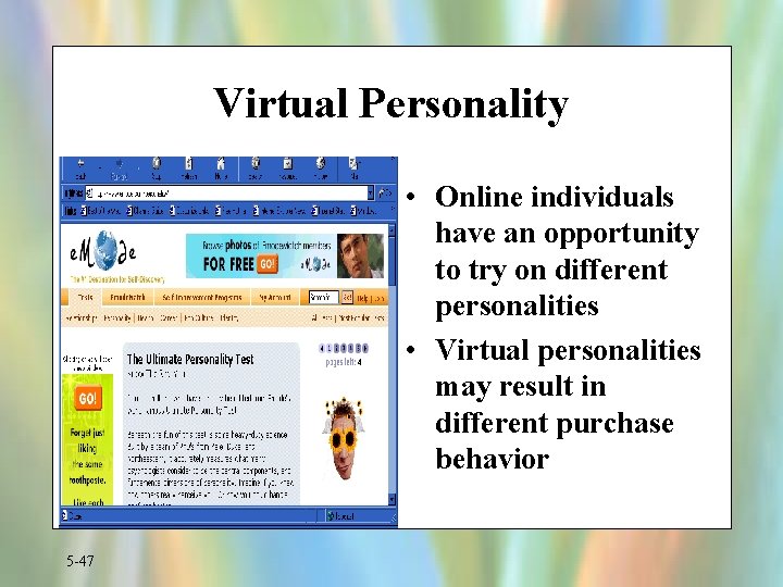 Virtual Personality • Online individuals have an opportunity to try on different personalities •