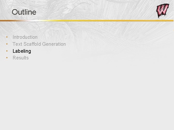 Outline • • Introduction Text Scaffold Generation Labeling Results 