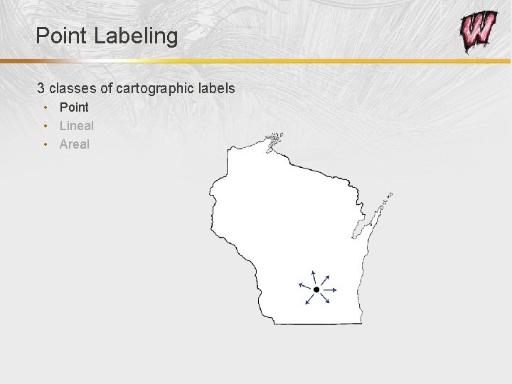 Point Labeling 3 classes of cartographic labels • Point • Lineal • Areal 