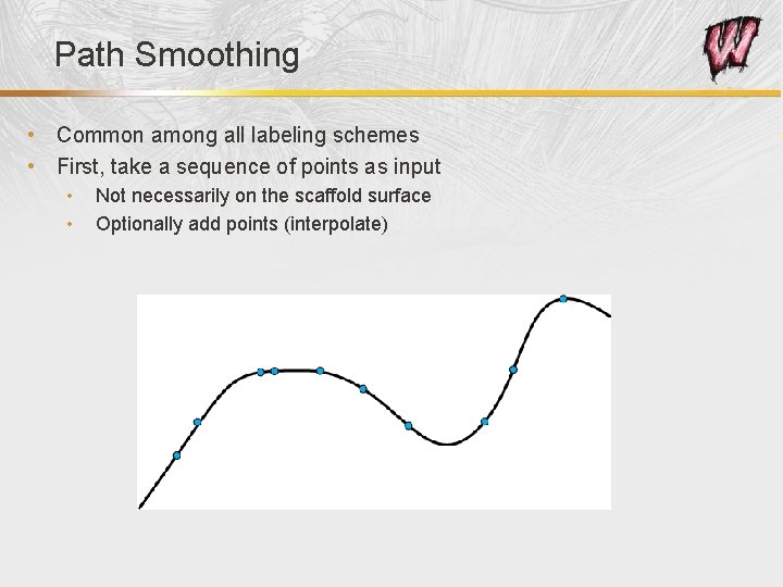 Path Smoothing • Common among all labeling schemes • First, take a sequence of