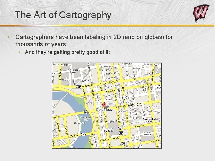 The Art of Cartography • Cartographers have been labeling in 2 D (and on