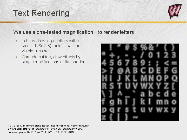 Text Rendering We use alpha-tested magnification* to render letters • • Lets us draw