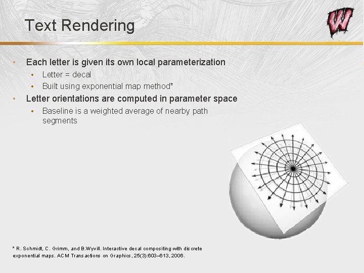 Text Rendering • Each letter is given its own local parameterization • • •