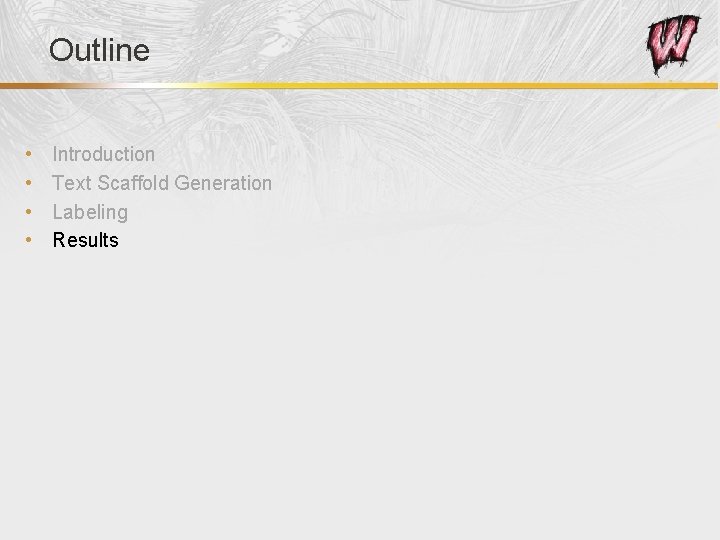 Outline • • Introduction Text Scaffold Generation Labeling Results 