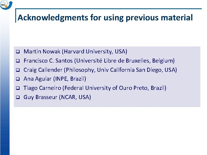 Acknowledgments for using previous material q q q Martin Nowak (Harvard University, USA) Francisco