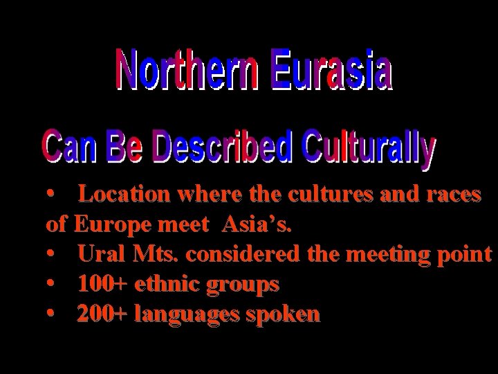  • Location where the cultures and races of Europe meet Asia’s. • Ural