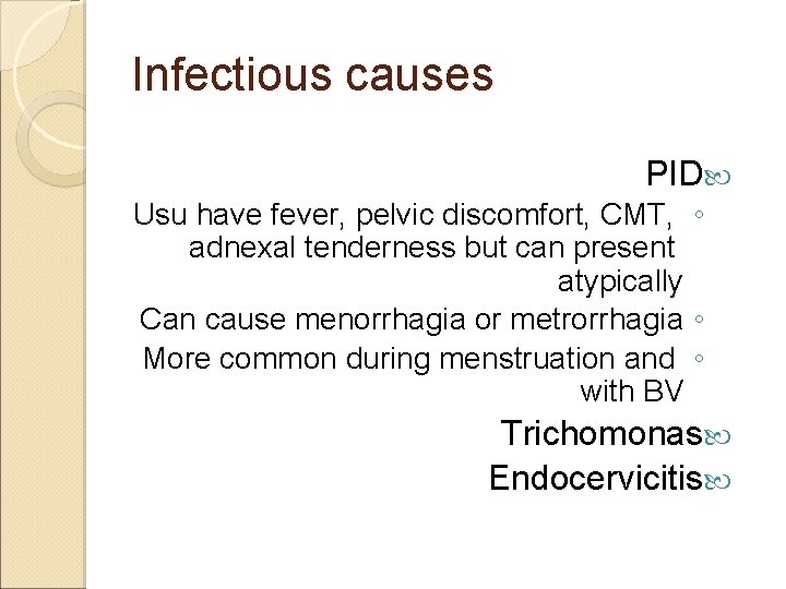 Infectious causes PID Usu have fever, pelvic discomfort, CMT, ◦ adnexal tenderness but can