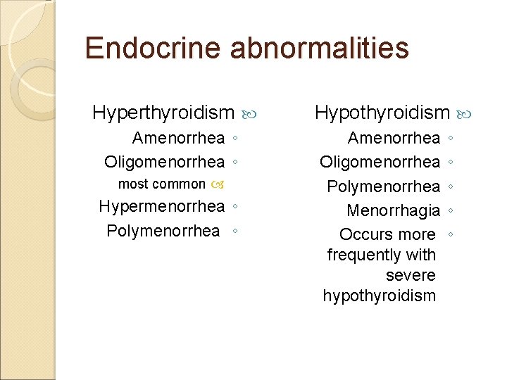 Endocrine abnormalities Hyperthyroidism Amenorrhea ◦ Oligomenorrhea ◦ most common Hypermenorrhea ◦ Polymenorrhea ◦ Hypothyroidism