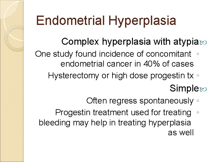 Endometrial Hyperplasia Complex hyperplasia with atypia One study found incidence of concomitant ◦ endometrial