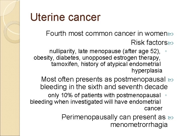 Uterine cancer Fourth most common cancer in women Risk factors nulliparity, late menopause (after