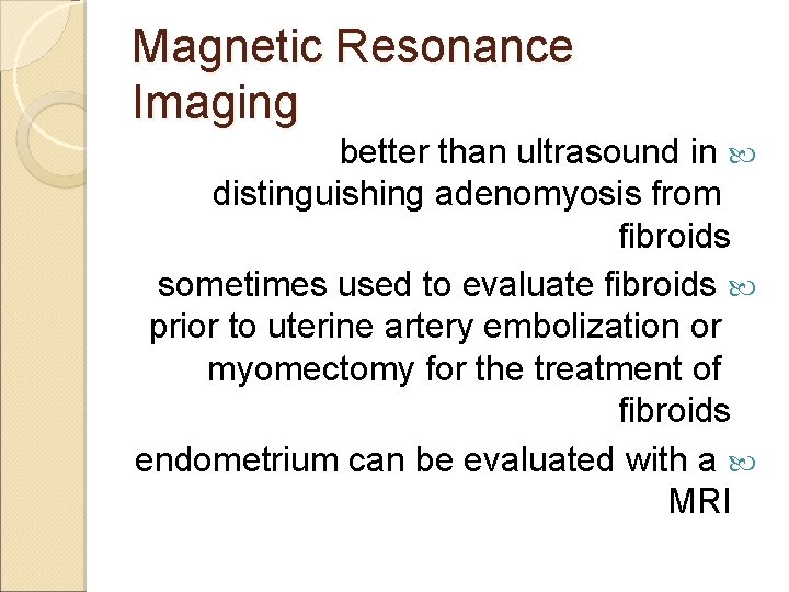  Magnetic Resonance Imaging better than ultrasound in distinguishing adenomyosis from fibroids sometimes used