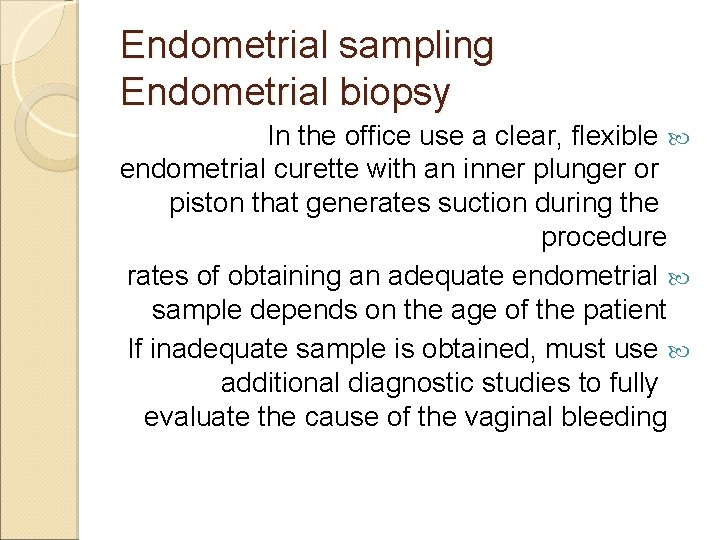 Endometrial sampling Endometrial biopsy In the office use a clear, flexible endometrial curette with