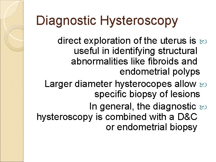 Diagnostic Hysteroscopy direct exploration of the uterus is useful in identifying structural abnormalities like