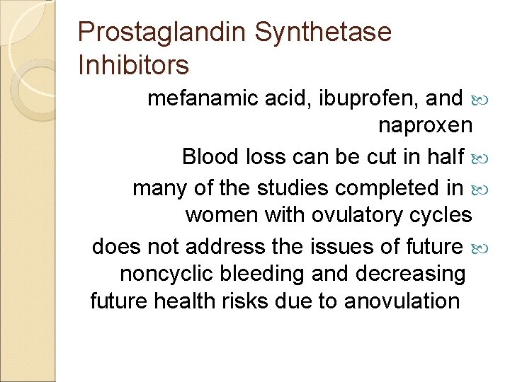 Prostaglandin Synthetase Inhibitors mefanamic acid, ibuprofen, and naproxen Blood loss can be cut in