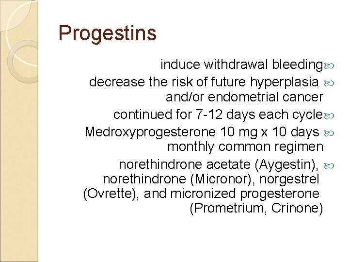 Progestins induce withdrawal bleeding decrease the risk of future hyperplasia and/or endometrial cancer continued