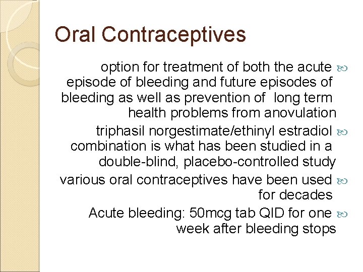 Oral Contraceptives option for treatment of both the acute episode of bleeding and future