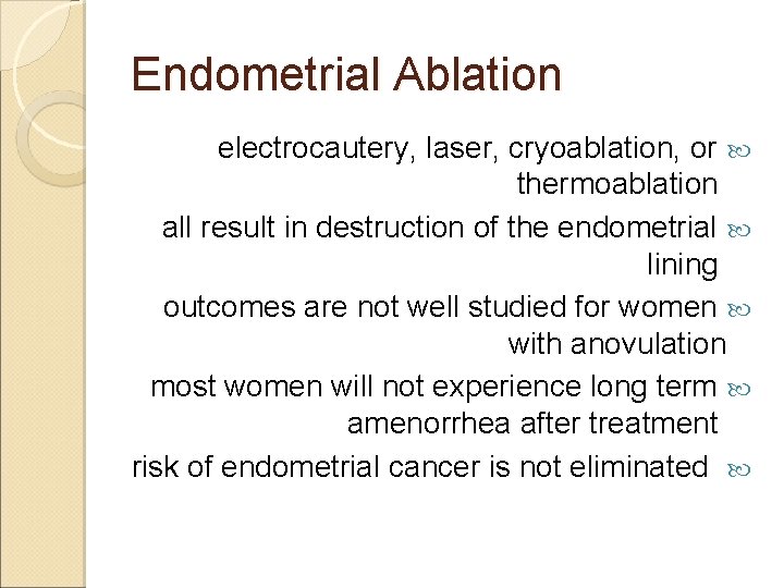 Endometrial Ablation electrocautery, laser, cryoablation, or thermoablation all result in destruction of the endometrial