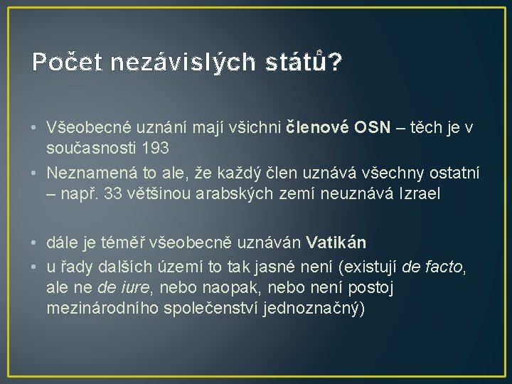 Počet nezávislých států? • Všeobecné uznání mají všichni členové OSN – těch je v