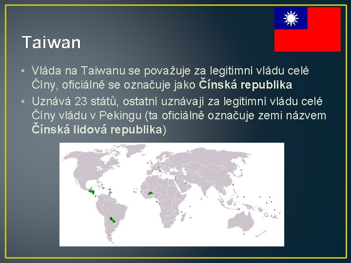 Taiwan • Vláda na Taiwanu se považuje za legitimní vládu celé Číny, oficiálně se