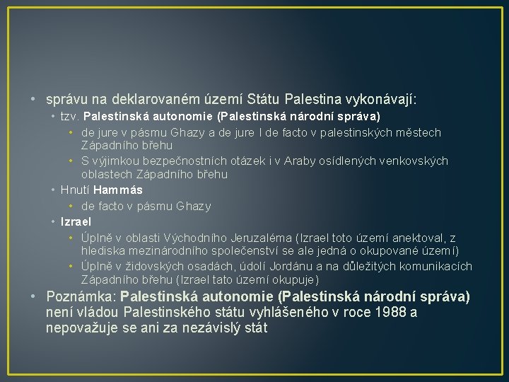  • správu na deklarovaném území Státu Palestina vykonávají: • tzv. Palestinská autonomie (Palestinská