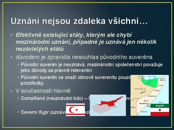 Uznáni nejsou zdaleka všichni… • Efektivně existující státy, kterým ale chybí mezinárodní uznání, případně