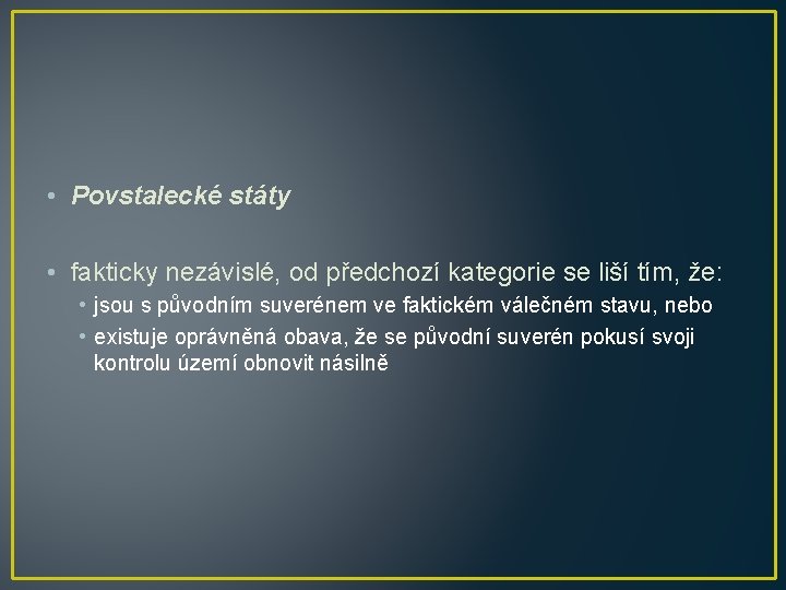  • Povstalecké státy • fakticky nezávislé, od předchozí kategorie se liší tím, že: