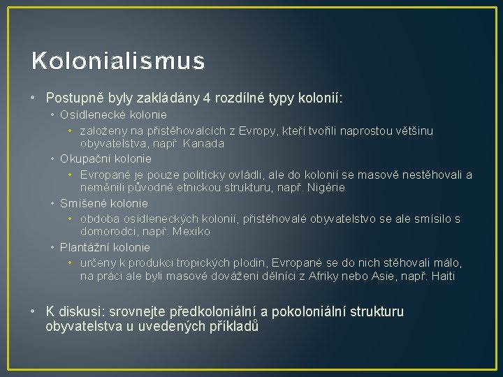 Kolonialismus • Postupně byly zakládány 4 rozdílné typy kolonií: • Osídlenecké kolonie • založeny