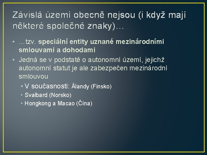 Závislá území obecně nejsou (i když mají některé společné znaky)… • …tzv. speciální entity