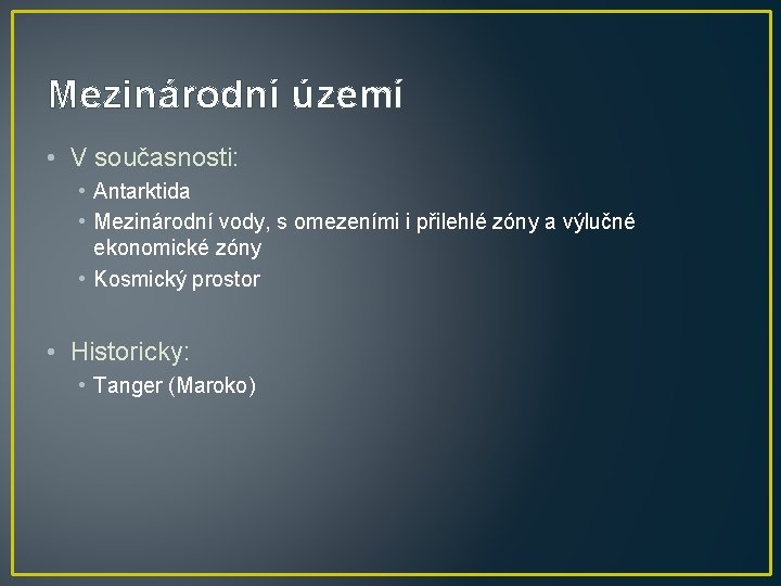 Mezinárodní území • V současnosti: • Antarktida • Mezinárodní vody, s omezeními i přilehlé