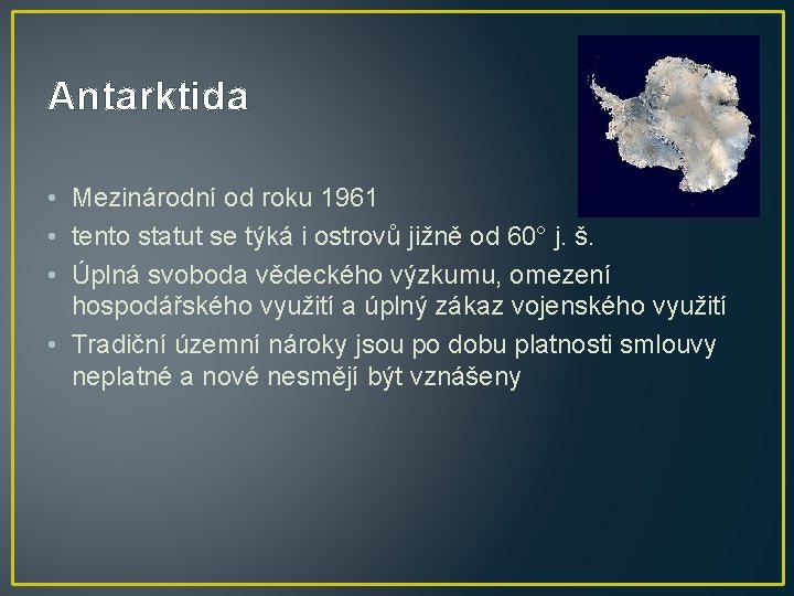 Antarktida • Mezinárodní od roku 1961 • tento statut se týká i ostrovů jižně