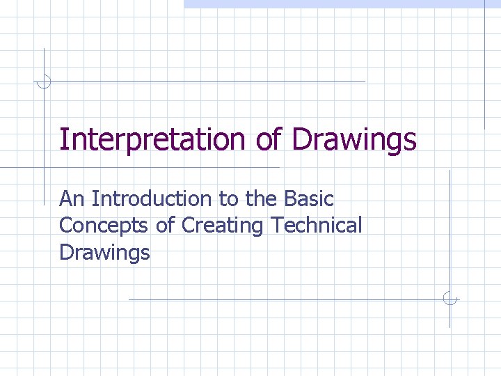 Interpretation of Drawings An Introduction to the Basic Concepts of Creating Technical Drawings 