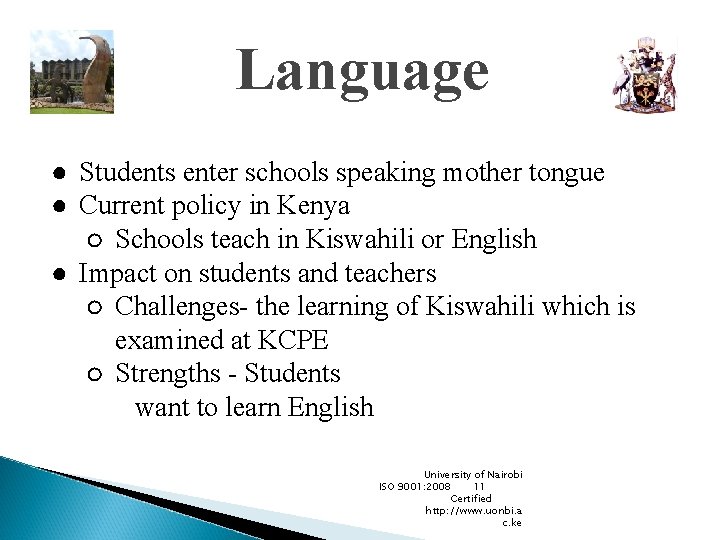 Language ● Students enter schools speaking mother tongue ● Current policy in Kenya ○