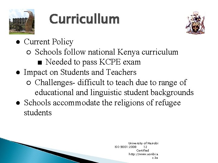 Curricullum ● Current Policy ○ Schools follow national Kenya curriculum ■ Needed to pass