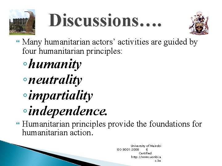 Discussions…. Many humanitarian actors’ activities are guided by four humanitarian principles: ◦ humanity ◦