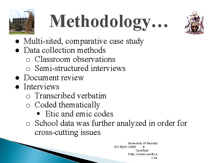 Methodology… ● Multi-sited, comparative case study ● Data collection methods o Classroom observations o