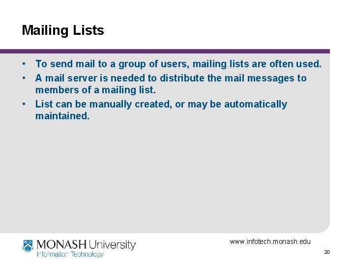 Mailing Lists • To send mail to a group of users, mailing lists are