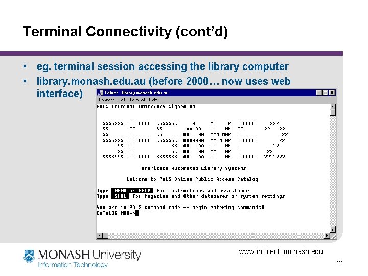 Terminal Connectivity (cont’d) • eg. terminal session accessing the library computer • library. monash.