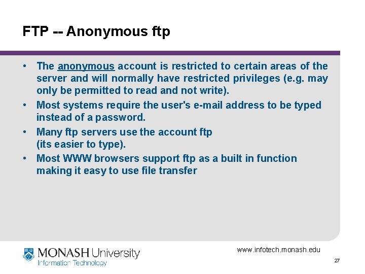FTP -- Anonymous ftp • The anonymous account is restricted to certain areas of
