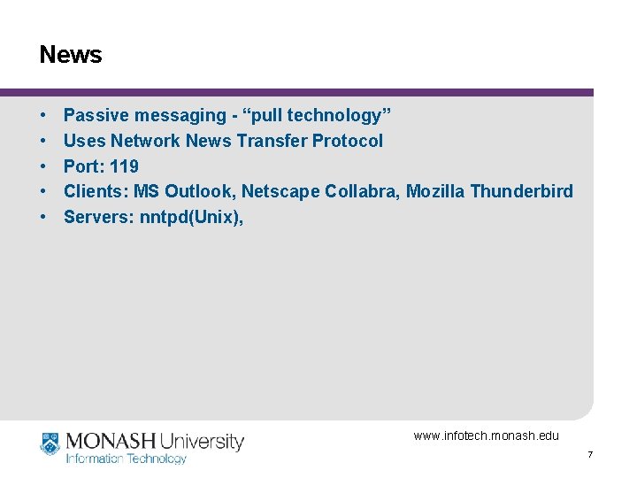 News • • • Passive messaging - “pull technology” Uses Network News Transfer Protocol