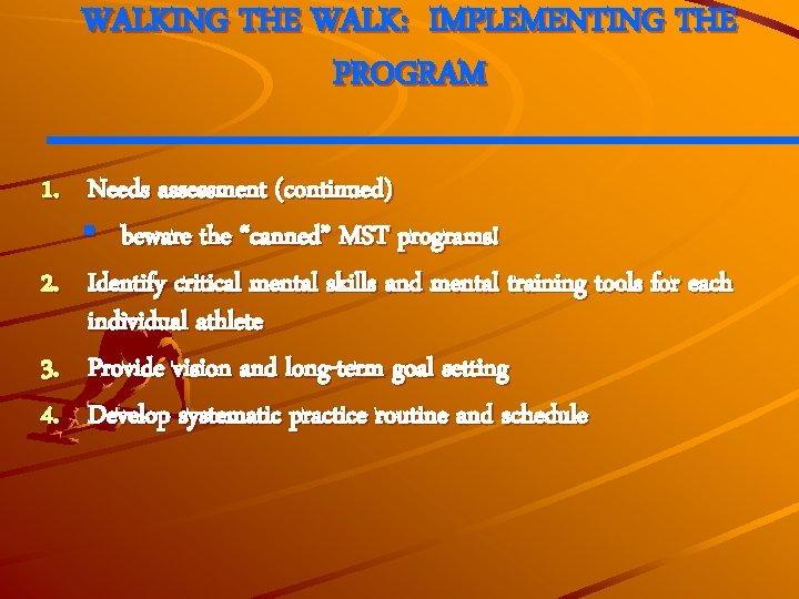WALKING THE WALK: IMPLEMENTING THE PROGRAM 1. Needs assessment (continued) § beware the “canned”