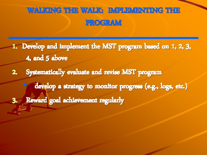 WALKING THE WALK: IMPLEMENTING THE PROGRAM 1. Develop and implement the MST program based