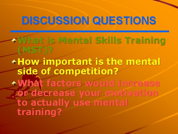 DISCUSSION QUESTIONS What is Mental Skills Training (MST)? How important is the mental side