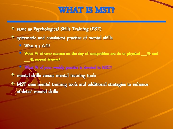 WHAT IS MST? same as Psychological Skills Training (PST) systematic and consistent practice of