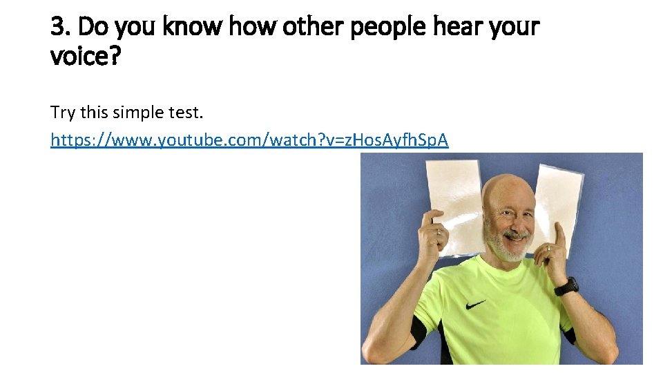 3. Do you know how other people hear your voice? Try this simple test.