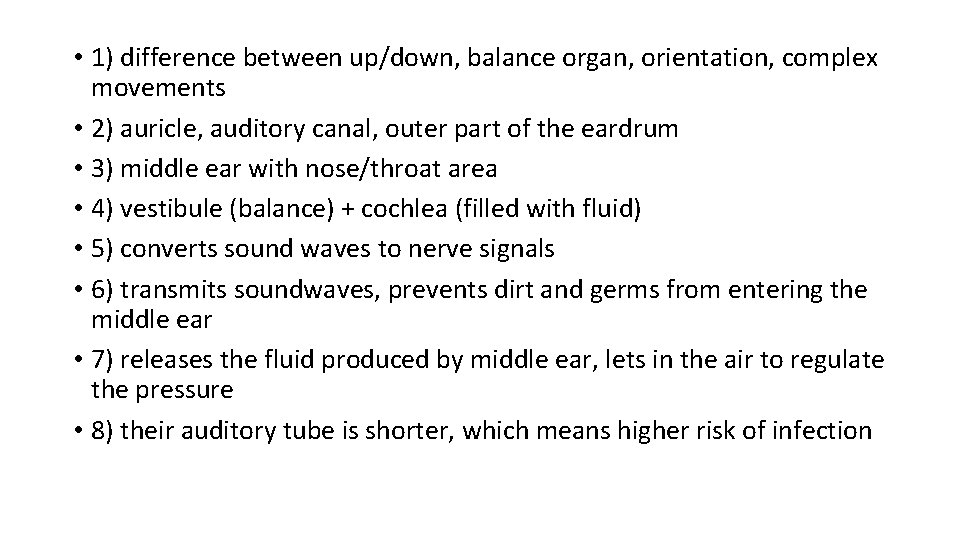  • 1) difference between up/down, balance organ, orientation, complex movements • 2) auricle,