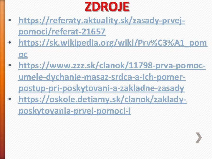 ZDROJE • https: //referaty. aktuality. sk/zasady-prvejpomoci/referat-21657 • https: //sk. wikipedia. org/wiki/Prv%C 3%A 1_pom oc