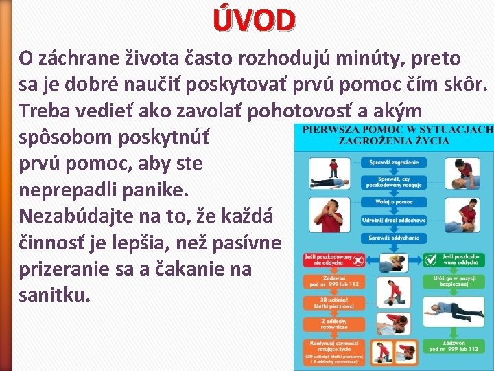 ÚVOD O záchrane života často rozhodujú minúty, preto sa je dobré naučiť poskytovať prvú