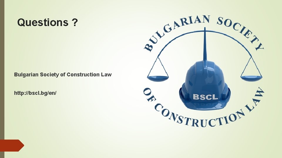 Questions ? Bulgarian Society of Construction Law http: //bscl. bg/en/ 