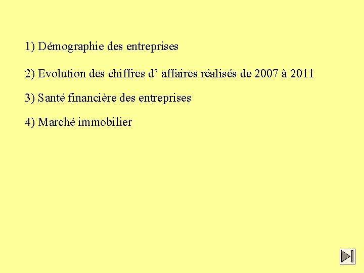 1) Démographie des entreprises 2) Evolution des chiffres d’ affaires réalisés de 2007 à