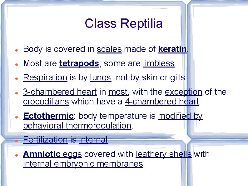 Class Reptilia Body is covered in scales made of keratin. Most are tetrapods, some